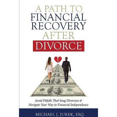 A Path To Financial Recovery After Divorce - by  Michael J Jurek (Paperback)