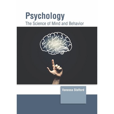 Psychology: The Science of Mind and Behavior - by  Vanessa Stafford (Hardcover)