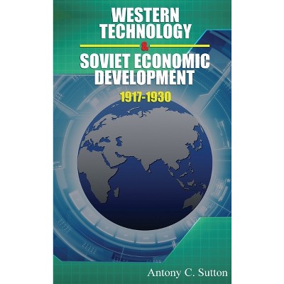 Western Technology and Soviet Economic Development 1917 to 1930 - by  Antony C Sutton (Hardcover)