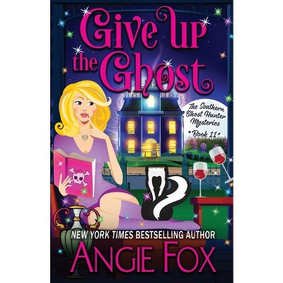 Give Up the Ghost - (Southern Ghost Hunter) by  Angie Fox (Paperback)