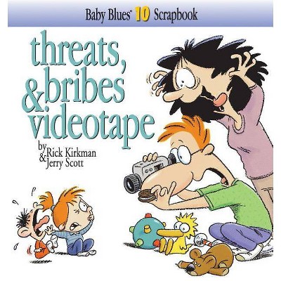 Threats, Bribes & Videotape - (Baby Blues Scrapbook) by  Rick Kirkman & Kirkman & Jerry Scott (Paperback)