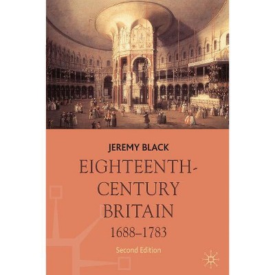 Eighteenth-Century Britain, 1688-1783 - (Macmilllan History of Britain) 2nd Edition by  Jeremy Black (Paperback)