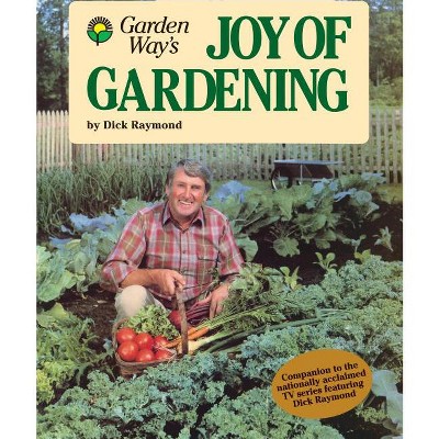 Garden Way's Joy of Gardening - (Garden Way Book) by  Dick Raymond (Paperback)