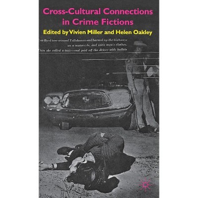 Cross-Cultural Connections in Crime Fictions - by  V Miller & H Oakley (Hardcover)
