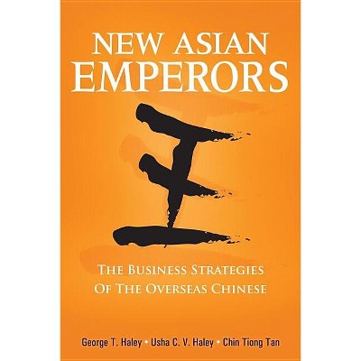 New Asian Emperors - by  George T Haley & Usha C V Haley & Chinhwee Tan (Paperback)