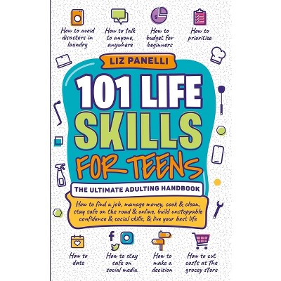 101 Life Skills for Teens-Ultimate Adulting Handbook - by Liz Panelli
