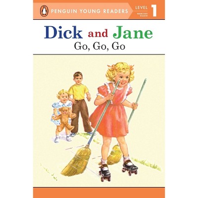 Dick and Jane Go, Go, Go (Penguin Young Reader Level 1) - by  Penguin Young Readers (Paperback)