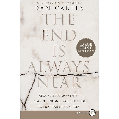 The End Is Always Near - Large Print by  Dan Carlin (Paperback)