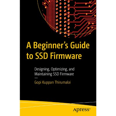 A Beginner's Guide to Ssd Firmware - by  Gopi Kuppan Thirumalai (Paperback)