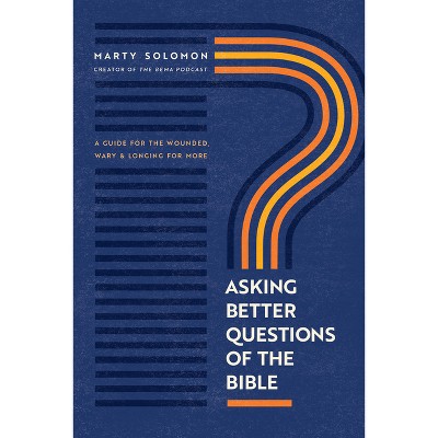 Asking Better Questions of the Bible - by  Marty Solomon (Paperback)