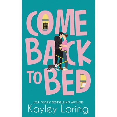 Come Back To Bed - by  Kayley Loring (Paperback)