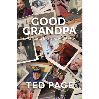 Good Grandpa - by  Ted Page (Hardcover)