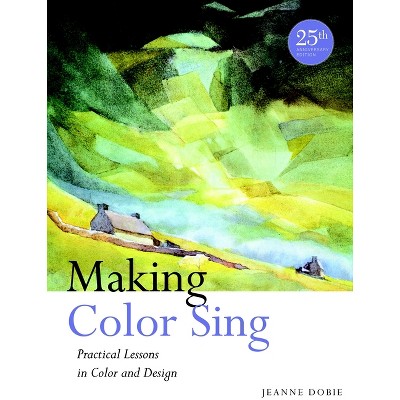 Making Color Sing - 25th Edition by  Jeanne Dobie (Paperback)