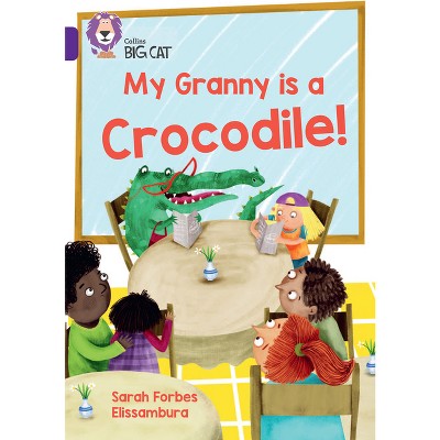 My Granny Is a Crocodile! - (Collins Big Cat) by  Sarah Forbes (Paperback)