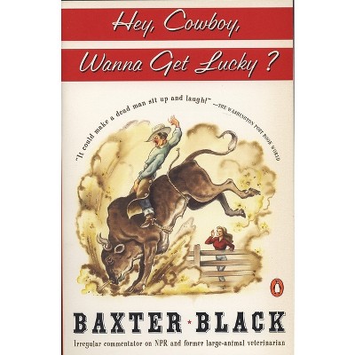 Hey Cowboy, Wanna Get Lucky? - by  Baxter F Black (Paperback)