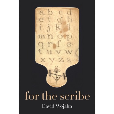 For the Scribe - (Pitt Poetry) by  David Wojahn (Paperback)