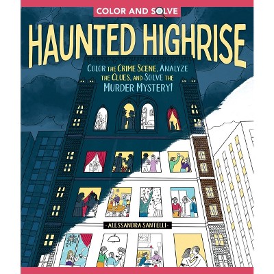 Color and Solve: Haunted Highrise - by  Alessandra Santelli (Paperback)