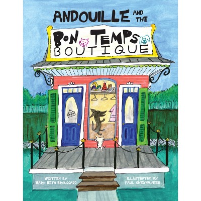 Andouille and the Bon Temps Boutique - by  Mary Beth Broussard (Hardcover)
