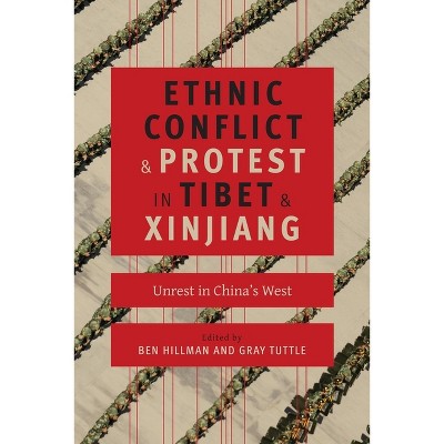 Ethnic Conflict and Protest in Tibet and Xinjiang - (Studies of the Weatherhead East Asian Institute, Columbia Un) by  Ben Hillman & Gray Tuttle