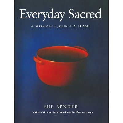 Everyday Sacred - by  Sue Bender (Paperback)