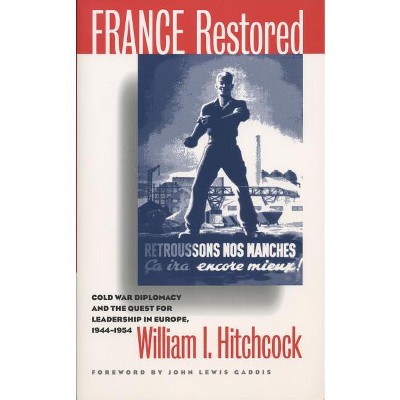 France Restored - (New Cold War History) by  William I Hitchcock (Paperback)