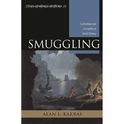 Smuggling - (Exploring World History) by  Alan L Karras (Paperback)