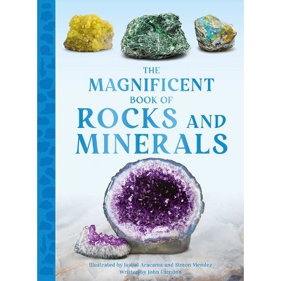 The Magnificent Book of Rocks and Minerals - by  John Farndon (Hardcover)
