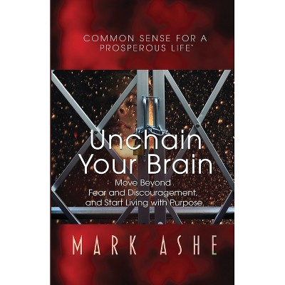 Unchain Your Brain - by  Mark Ashe (Paperback)