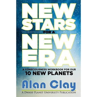 New Stars for a New Era - (The Astrology of the Dwarf Planets) by  Alan Clay (Paperback)