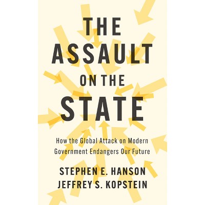 The Assault on the State - by  Stephen E Hanson & Jeffrey S Kopstein (Hardcover)