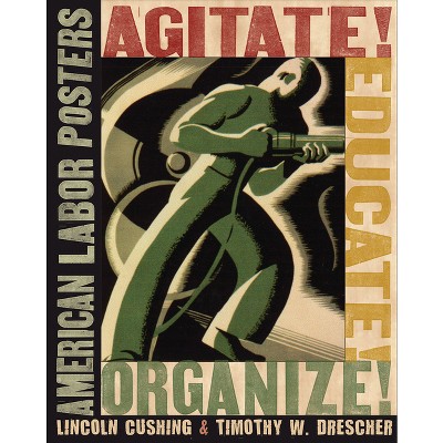Agitate! Educate! Organize! - by  Lincoln Cushing & Timothy W Drescher (Paperback)
