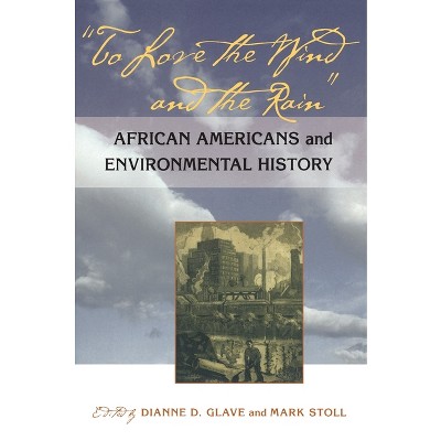 To Love the Wind and the Rain - by  Dianne Glave & Mark Stoll (Paperback)