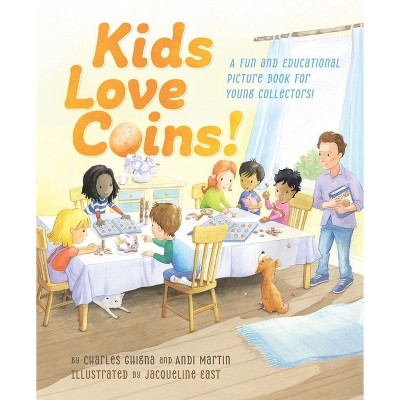 Kids Love Coins! - by  Charles Ghigna & Andi Martin (Hardcover)