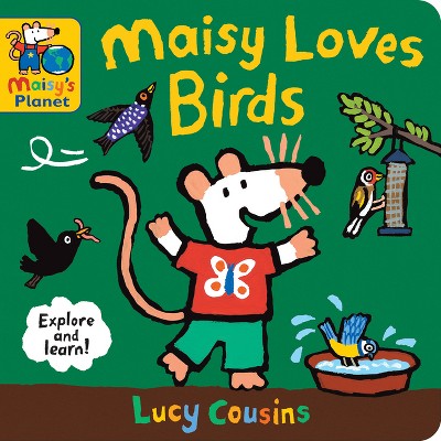 Maisy Loves Birds: A Maisy's Planet Book - by  Lucy Cousins (Board Book)