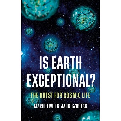 Is Earth Exceptional? - by  Mario Livio & Jack Szostak (Hardcover)