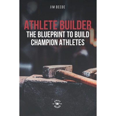 Athlete Builder - by  Jim Beebe (Paperback)
