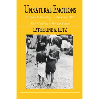 Unnatural Emotions - 74th Edition by  Catherine a Lutz (Paperback)