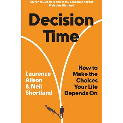 Decision Time - by  Laurence Alison & Neil Shortland (Paperback)