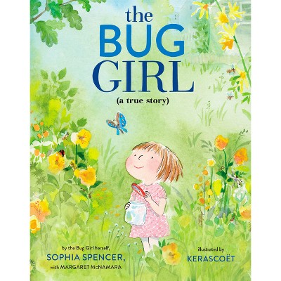 The Bug Girl - by  Sophia Spencer & Margaret McNamara (Hardcover)