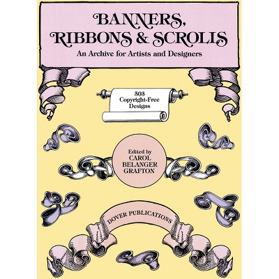 Banners, Ribbons and Scrolls - (Dover Pictorial Archive) by  Carol Belanger Grafton (Paperback)