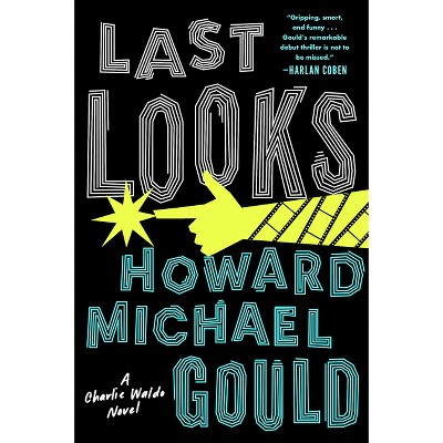 Last Looks - (A Charlie Waldo Novel) by  Howard Michael Gould (Paperback)