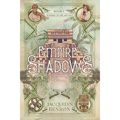 Empire of Shadows - (Raiders of the Arcana) by  Jacquelyn Benson (Paperback)