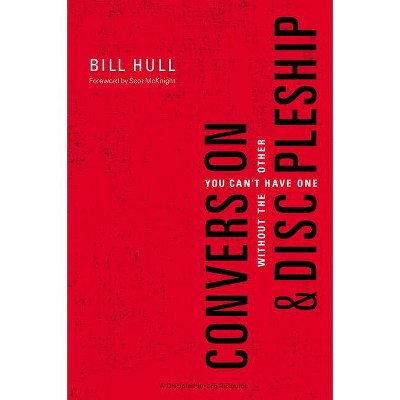 Conversion and Discipleship - by  Bill Hull (Paperback)