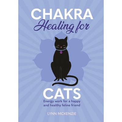 Chakra Healing for Cats - by  Lynn McKenzie (Hardcover)