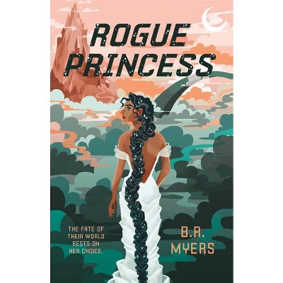 Rogue Princess - by  B R Myers (Paperback)