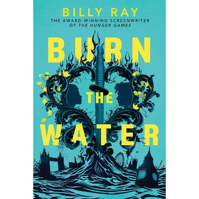 Burn the Water - by  Billy Ray (Hardcover)
