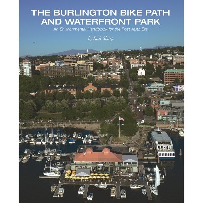 The Burlington Bike Path and Waterfront Park - by  Rick Sharp (Paperback)
