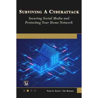 Surviving a Cyberattack - by  Shipley Todd & Bowker Art (Paperback)