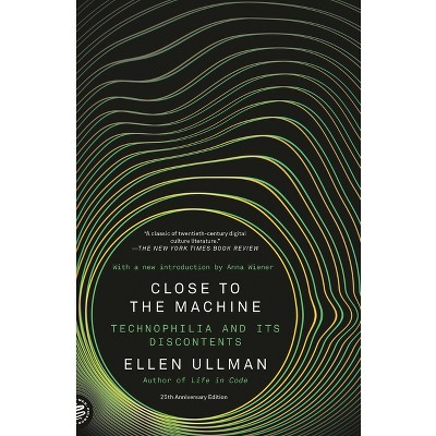 Close to the Machine - by  Ellen Ullman (Paperback)