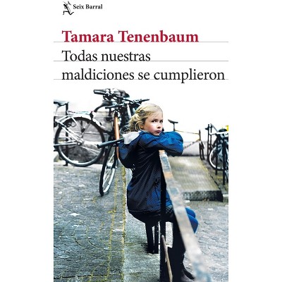 Todas Nuestras Maldiciones Se Cumplieron (Novela) / All Our Curses Came True (a Novel) - by  Tamara Tenenbaum (Paperback)